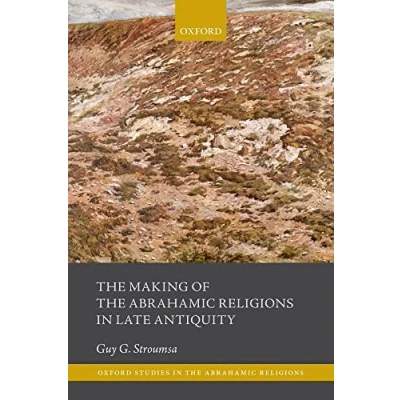 Abbildung von the Making of Abrahamic Religions in Late Antiquity (Oxford Studies Religions)