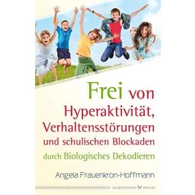 Abbildung von Frei von Hyperaktivität, Verhaltensstörungen und schulischen Blockaden: Durch Biologisches Dekodieren