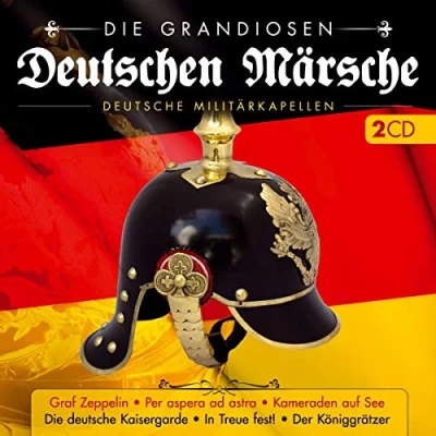 Abbildung von Die grandiosen Deutschen Märsche; deutsche Militärkapellen; Graf Zeppelin; Kaisergarde; In Treue fest; Der Königgrätzer; Per aspera ad astra