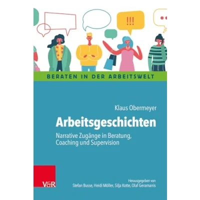 Abbildung von Arbeitsgeschichten: Narrative Zugänge in Beratung, Coaching und Supervision (Beraten der Arbeitswelt)