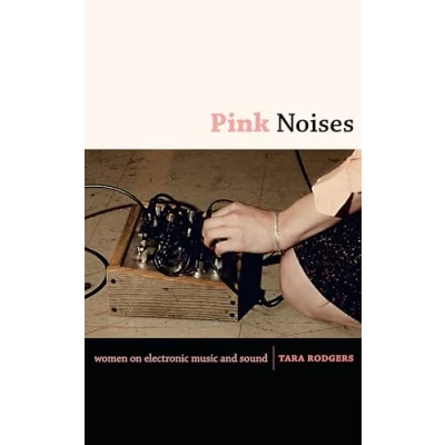 Abbildung von Pink Noises: Women on Electronic Music and Sound