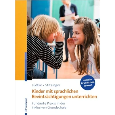 Abbildung von Kinder mit sprachlichen Beeinträchtigungen unterrichten: Fundierte Praxis in der inklusiven Grundschule (Inklusive konkret)