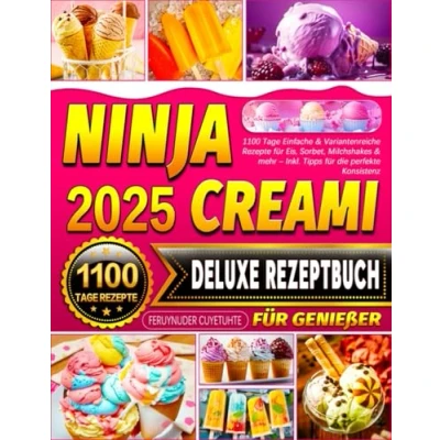 Abbildung von Ninja Creami Deluxe Rezeptbuch für Genießer: 1100 Tage Einfache &amp; Variantenreiche Rezepte Eis, Sorbet, Milchshakes mehr Inkl. Tipps die perfekte Konsistenz