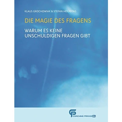 Abbildung von Die Magie des Fragens: Warum es keine unschuldigen Fragen gibt