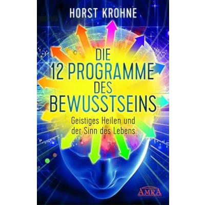 Abbildung von DIE 12 PROGRAMME des BEWUSSTSEINS: Geistiges Heilen und der Sinn Lebens (Europas bekanntester Geistheiler!)