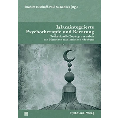 Abbildung von Islamintegrierte Psychotherapie und Beratung: Professionelle Zugänge zur Arbeit mit Menschen muslimischen Glaubens (Therapie &amp; Beratung)