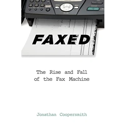 Abbildung von Faxed: the Rise and Fall of Fax Machine (Johns Hopkins Studies in History Technology)