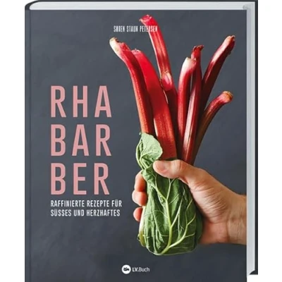 Abbildung von Rhabarber Raffinierte Rezepte für Süßes und Herzhaftes: Kreativer Genuss das ganze Jahr: Salat, Suppen, Desserts, Saft &amp; Likör. Wissenswertes zu Sorten, Ernte, Verarbeiten Konservieren
