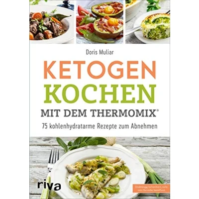 Abbildung von Ketogen kochen mit dem Thermomix®: 75 kohlenhydratarme Rezepte zum Abnehmen (Rezepte für den Thermomix, Band 8)