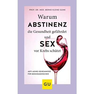 Abbildung von Warum Abstinenz die Gesundheit gefährdet und Sex vor Krebs schützt: Anti Aging Geheimnisse für Genussmenschen (GU Gesundheit)