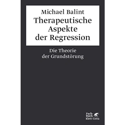 Abbildung von Therapeutische Aspekte der Regression: Die Theorie Grundstörung