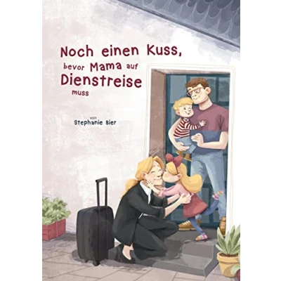 Abbildung von Noch einen Kuss, bevor Mama auf Dienstreise muss