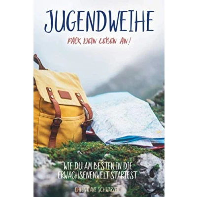 Abbildung von Jugendweihe Pack dein Leben an!: Wie du am besten in die Erwachsenenwelt startest