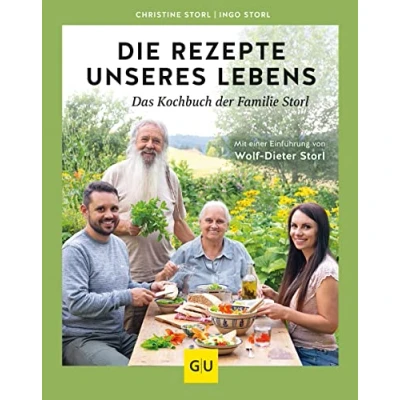 Abbildung von Die Rezepte unseres Lebens das Kochbuch der Familie Storl: Mit einer Einführung von Wolf Dieter Storl