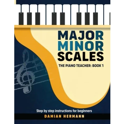 Abbildung von Major Minor Scales: Music Guide for Piano &amp; Keyboard How to Play Scales, Finger Positions, Circle of Fifths Chords Inversions (Piano Music: Keys Harmony, Band 1)