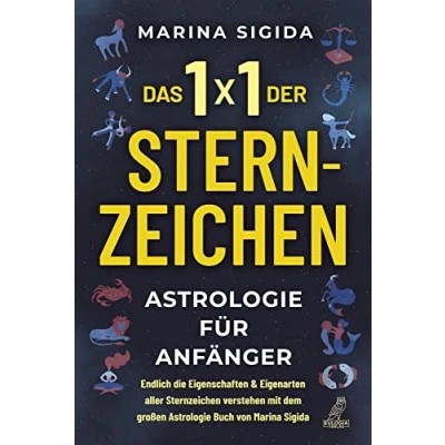 Abbildung von Das 1x1 der Sternzeichen: Astrologie für Anfänger Endlich die Eigenschaften &amp; Eigenarten aller Sternzeichen verstehen mit dem großen ... Buch von Marina Sigida