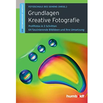 Abbildung von Grundlagen Kreative Fotografie: 1,2,3 Fotoworkshop kompakt. Profifotos in 3 Schritten. 64 faszinierende Bildideen und ihre Umsetzung