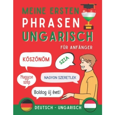 Abbildung von Meine ersten Phrasen ungarisch: Lernen Sie 100 am häufigsten verwendete Sätze in der ungarischen Sprache, Zweisprachiges Buch Deutsch Ungarisch, ... Anfänger, Ungarisch für Erwachsene und Kinder