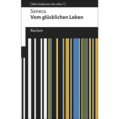 Abbildung von Vom glücklichen Leben. [Was bedeutet das alles?]: Seneca Erläuterungen; Denkanstöße; Analyse 19596 (Reclams Universal Bibliothek)