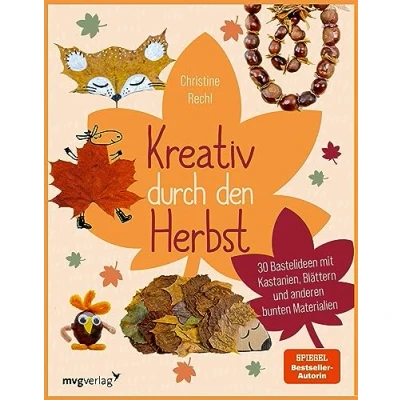 Abbildung von Kreativ durch den Herbst: 30 Bastelideen mit Kastanien, Blättern und anderen bunten Materialien