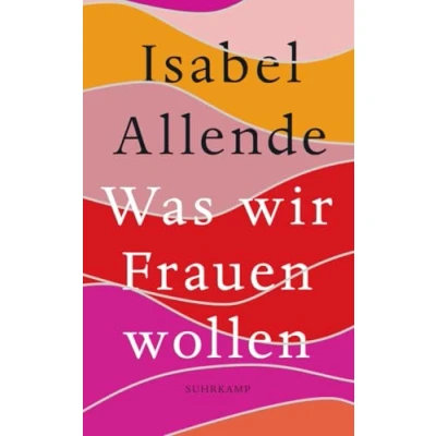 Abbildung von Was wir Frauen wollen: Von der Autorin des Weltbestsellers »Das Geisterhaus« (suhrkamp taschenbuch)