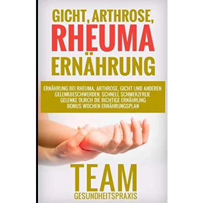 Abbildung von Gicht, Arthrose, Rheuma Ernährung: Ernährung bei Rheuma, Gicht und anderen Gelenkbeschwerden. Schnell schmerzfreie Gelenke durch die richtige Bonus Wochen Ernährungsplan.