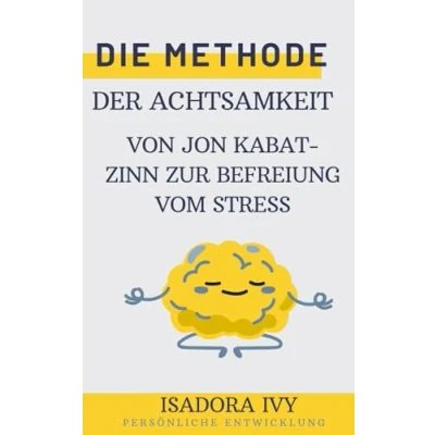 Abbildung von Die Methode der Achtsamkeit von Jon Kabat Zinn zur Befreiung vom Stress