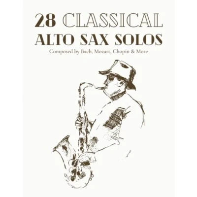 Abbildung von 28 Classical Alto Sax Solos Composed By Bach, Mozart, Chopin &amp; More: Sheet Music For Saxophone