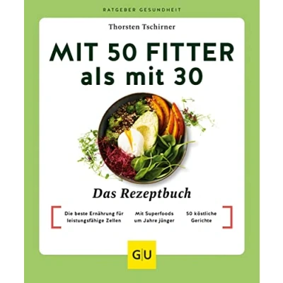 Abbildung von Mit 50 fitter als 30 Das Rezeptbuch: Die beste Ernährung für leistungsfähige Zellen / Superfoods um Jahre jünger köstliche Gerichte (GU Ratgeber Gesundheit)