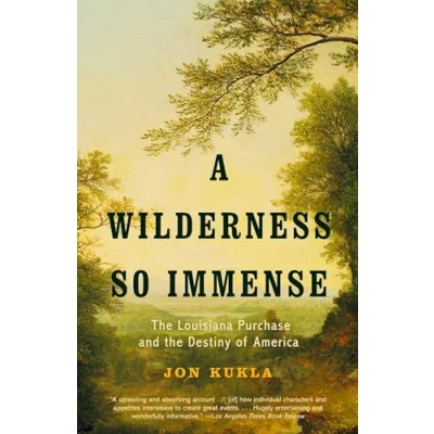 Abbildung von A Wilderness So Immense: the Louisiana Purchase and Destiny of America