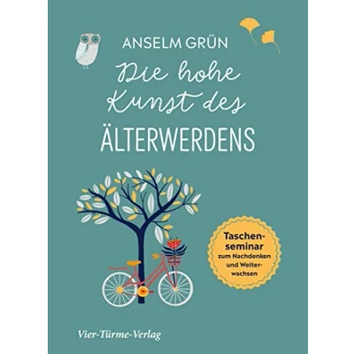 Abbildung von Die hohe Kunst des Älterwerdens. Taschenseminar zum Nachdenken und Weiterwachsen