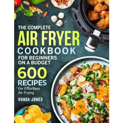 Abbildung von The Complete Air Fryer Cookbook For Beginners On A Budget: 600 Recipes Effortless Frying