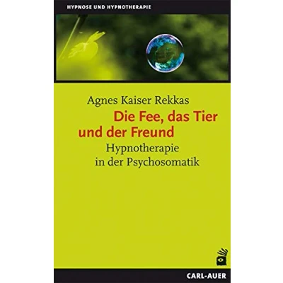 Abbildung von Die Fee, das Tier und der Freund. Hypnotherapie in Psychosomatik