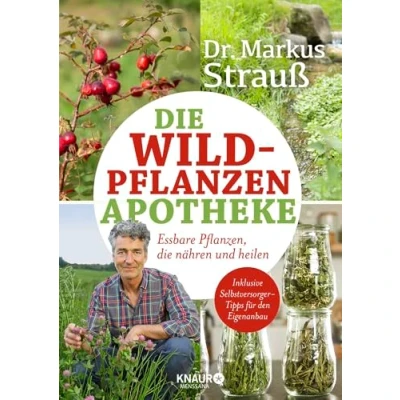 Abbildung von die Wildpflanzen Apotheke: Essbare Pflanzen, nähren und heilen (Medizin aus der Natur)