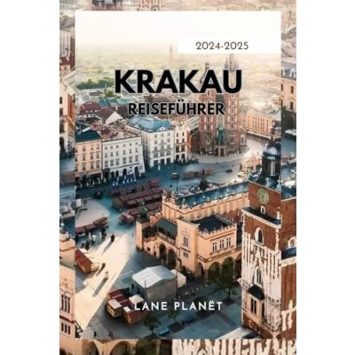 Abbildung von KRAKAU REISEFÜHRER 2024 2025: Wichtige Tipps, sehenswerte Reiseziele und lokale Einblicke