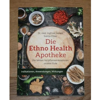 Abbildung von Die Ethno Health Apotheke: besten Heilpflanzenrezepturen unserer Erde Indikationen, Anwendungen, Wirkungen