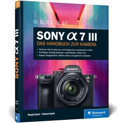 Abbildung von Sony Alpha 7 III: Das Handbuch zur Kamera. Praxiswissen und Expertentipps zu Ihrer spiegellosen Vollformatkamera. Alle Programme Funktionen im Detail.