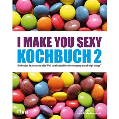 Abbildung von I make you sexy Kochbuch 2: Die besten Rezepte aus aller Welt zum Bestseller Abnehmprogramm BodyChange®