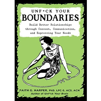Abbildung von Unfuck Your Boundaries: Build Better Relationships Through Consent, Communication, and Expressing Needs (5 Minute Therapy)