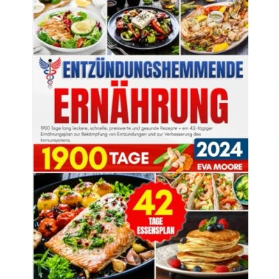Abbildung von ENTZÜNDUNGSHEMMENDE ERNÄHRUNG: 1900 Tage lang leckere, schnelle, preiswerte und gesunde Rezepte + ein 42 tägiger Ernährungsplan zur Bekämpfung von Entzündungen Verbesserung des Immunsystems