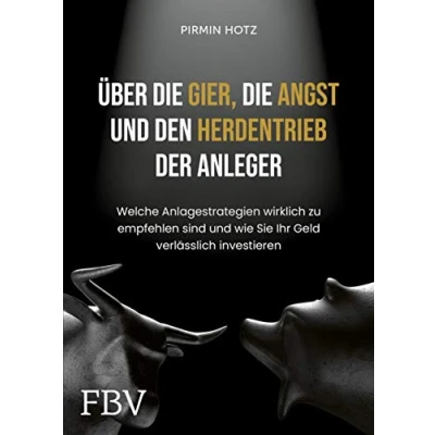 Abbildung von Über die Gier, Angst und den Herdentrieb der Anleger: Welche Anlagestrategien wirklich zu empfehlen sind wie Sie Ihr Geld verlässlich investieren