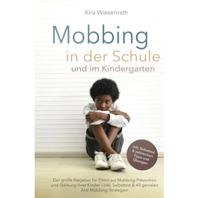 Abbildung von Mobbing in Der Schule und im Kindergarten: große Ratgeber für Eltern zur Prävention Stärkung ihrer Kinder inkl. Selbsttest &amp; 40 ... (Kinderpsychologie, Band 3)