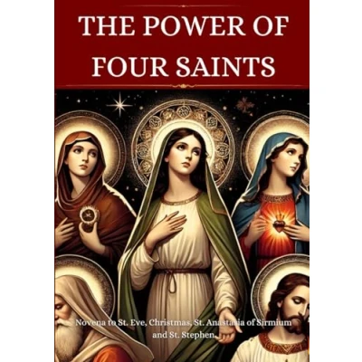 Abbildung von The Power of four Saints: Novena to St. Eve, Christmas, Anastasia Sirmium and Stephen