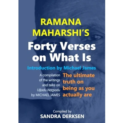 Abbildung von Ramana Maharshi&#039;s Forty Verses on What Is: the ultimate truth being as you actually are A compilation of writings and talks Uḷḷadu Nāṟpadu by MICHAEL JAMES