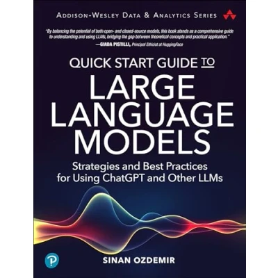 Abbildung von Quick Start Guide to Large Language Models: Strategies and Best Practices for Using ChatGPT Other LLMs (Addison wesley Data &amp; Analytics)