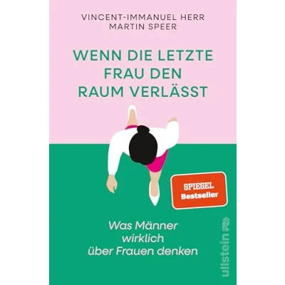 Abbildung von Wenn die letzte Frau den Raum verlässt: Was Männer wirklich über Frauen denken Vorurteile, Ängste und krude Argumente gegen Gleichstellung (Reihe: Wie wir leben wollen)