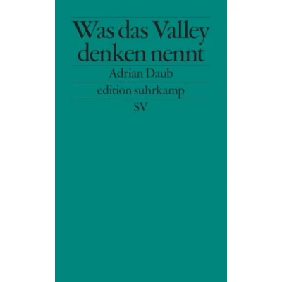 Abbildung von Was das Valley denken nennt: Über die Ideologie der Techbranche (edition suhrkamp)