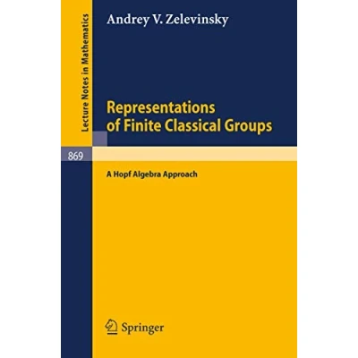 Abbildung von Representations of Finite Classical Groups: A Hopf Algebra Approach (Lecture Notes in Mathematics, 869, Band 869)
