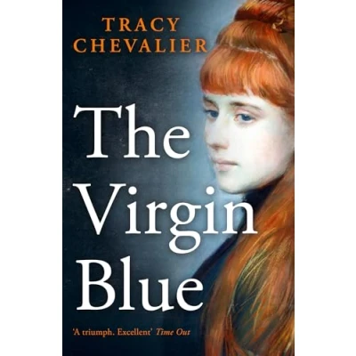 Abbildung von the Virgin Blue: Historical fiction from multimillion copy bestselling author of Girl with a Pearl Earring