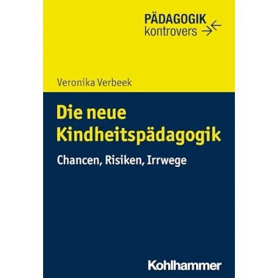 Abbildung von Die neue Kindheitspädagogik: Chancen, Risiken, Irrwege (Pädagogik kontrovers)